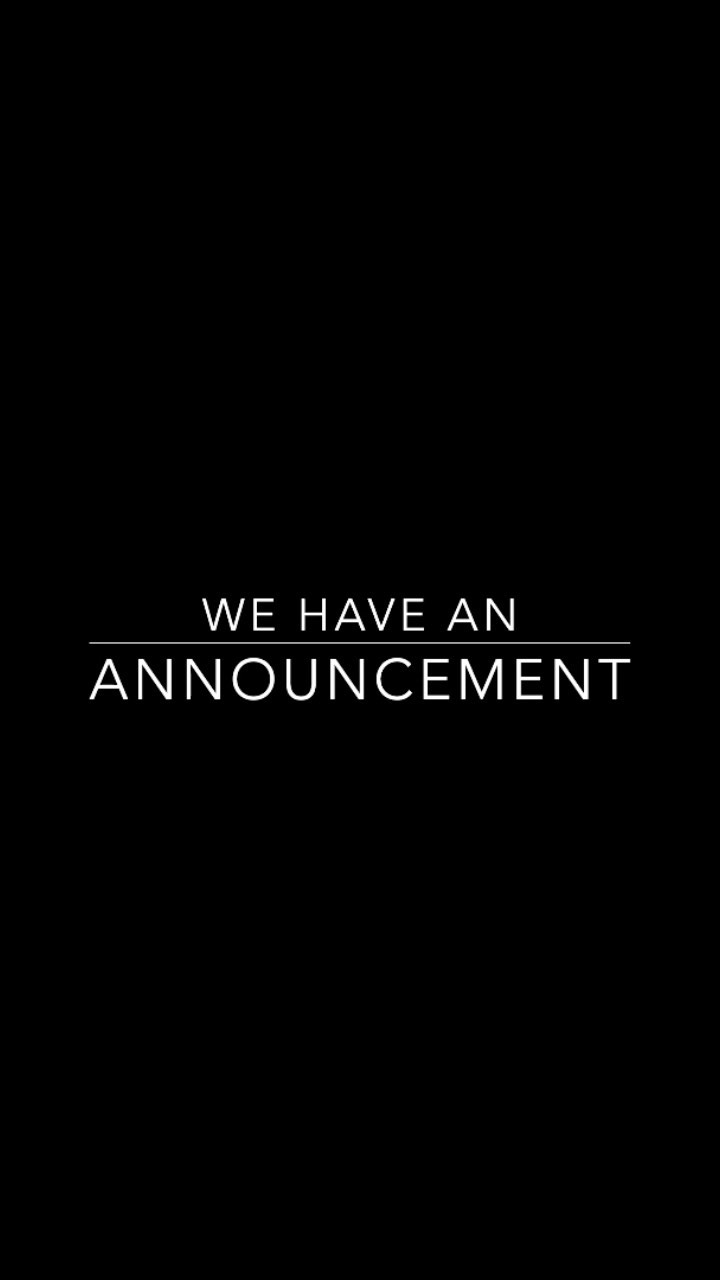 We have an ANNOUNCEMENT……